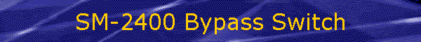 SM-2400 Bypass Switch
